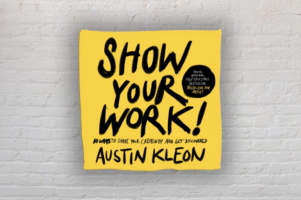 Show your Work! (Austin Kleon)