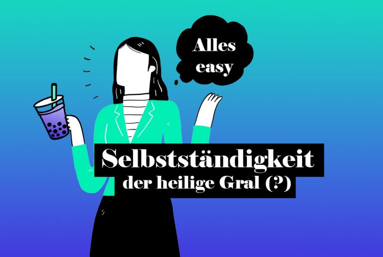 Selbstständigkeit einfach der goldene Gral für alles und jede:n