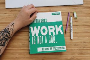 Work is not a job. (Catharina Bruns)